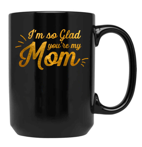 I'M So Glad You'Re My Mom - Black And Gold Black Coffee Mug - Black