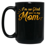 I'M So Glad You'Re My Mom - Black And Gold Black Coffee Mug
