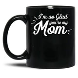 I'M So Glad You'Re My Mom - Willow Black Coffee Mug