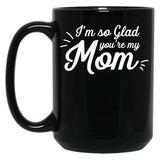 I'M So Glad You'Re My Mom - Willow Black Coffee Mug
