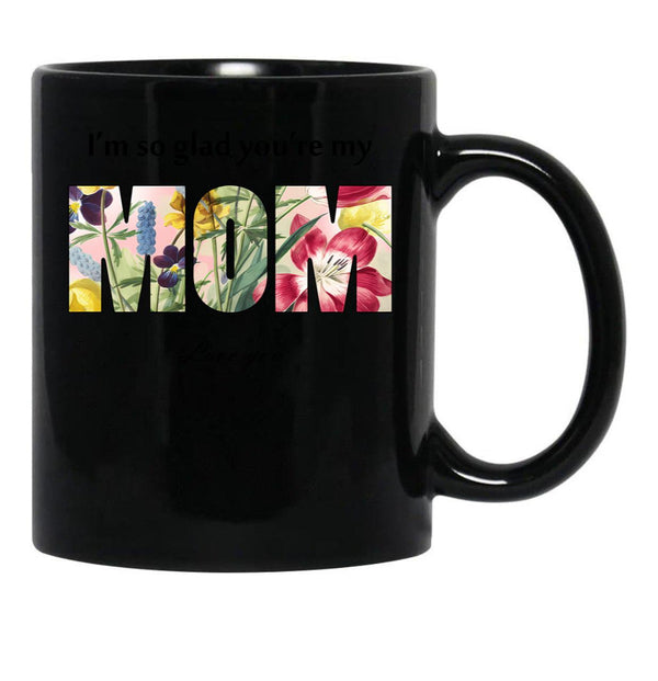 I'M So Glad You'Re My Mom Black Coffee Mug - Black