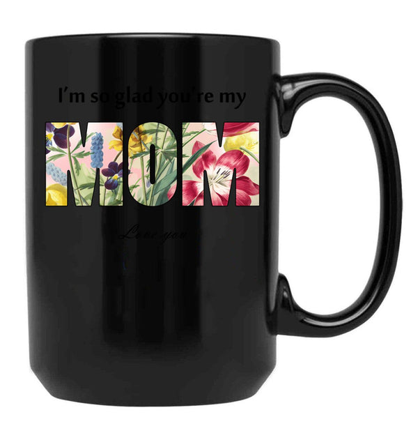 I'M So Glad You'Re My Mom Black Coffee Mug - Black
