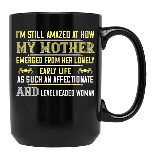 I'M Still Amazed At How My Mother Black Coffee Mug - Black
