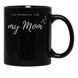I'M Thankful For My Mom - Black Version Black Coffee Mug - Black