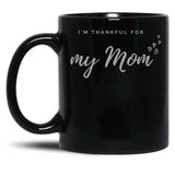 I'M Thankful For My Mom - Black Version Black Coffee Mug