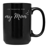 I'M Thankful For My Mom - Black Version Black Coffee Mug - Black