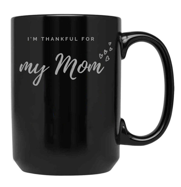I'M Thankful For My Mom - Black Version Black Coffee Mug - Black