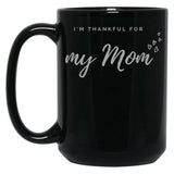 I'M Thankful For My Mom - Black Version Black Coffee Mug