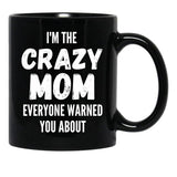 I'M The Crazy Mom Everyone Warned You About Black Coffee Mug - Black