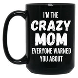 I'M The Crazy Mom Everyone Warned You About Black Coffee Mug