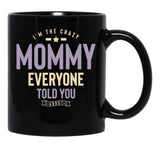 I'M The Crazy Mommy Everyone Told You About Black Coffee Mug - Black