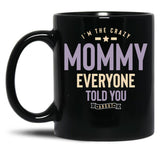 I'M The Crazy Mommy Everyone Told You About Black Coffee Mug