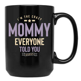 I'M The Crazy Mommy Everyone Told You About Black Coffee Mug - Black