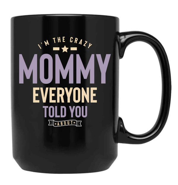I'M The Crazy Mommy Everyone Told You About Black Coffee Mug - Black