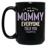 I'M The Crazy Mommy Everyone Told You About Black Coffee Mug