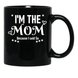 I'M The Mom Because I Said So Black Coffee Mug - Black