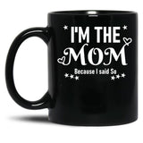 I'M The Mom Because I Said So Black Coffee Mug