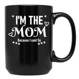 I'M The Mom Because I Said So Black Coffee Mug - Black