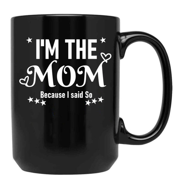 I'M The Mom Because I Said So Black Coffee Mug - Black
