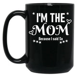 I'M The Mom Because I Said So Black Coffee Mug