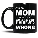 I'M The Mom - To Save Time - Let'S Assume I'M Never Wrong Black Coffee Mug