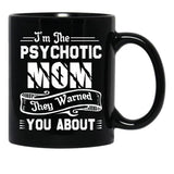 I'M The Psychotic Mom They Warned You About Black Coffee Mug - Black