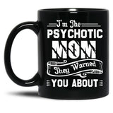 I'M The Psychotic Mom They Warned You About Black Coffee Mug