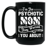 I'M The Psychotic Mom They Warned You About Black Coffee Mug