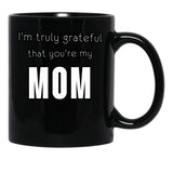 I'M Truly Grateful That You'Re My Mom Black Coffee Mug - Black