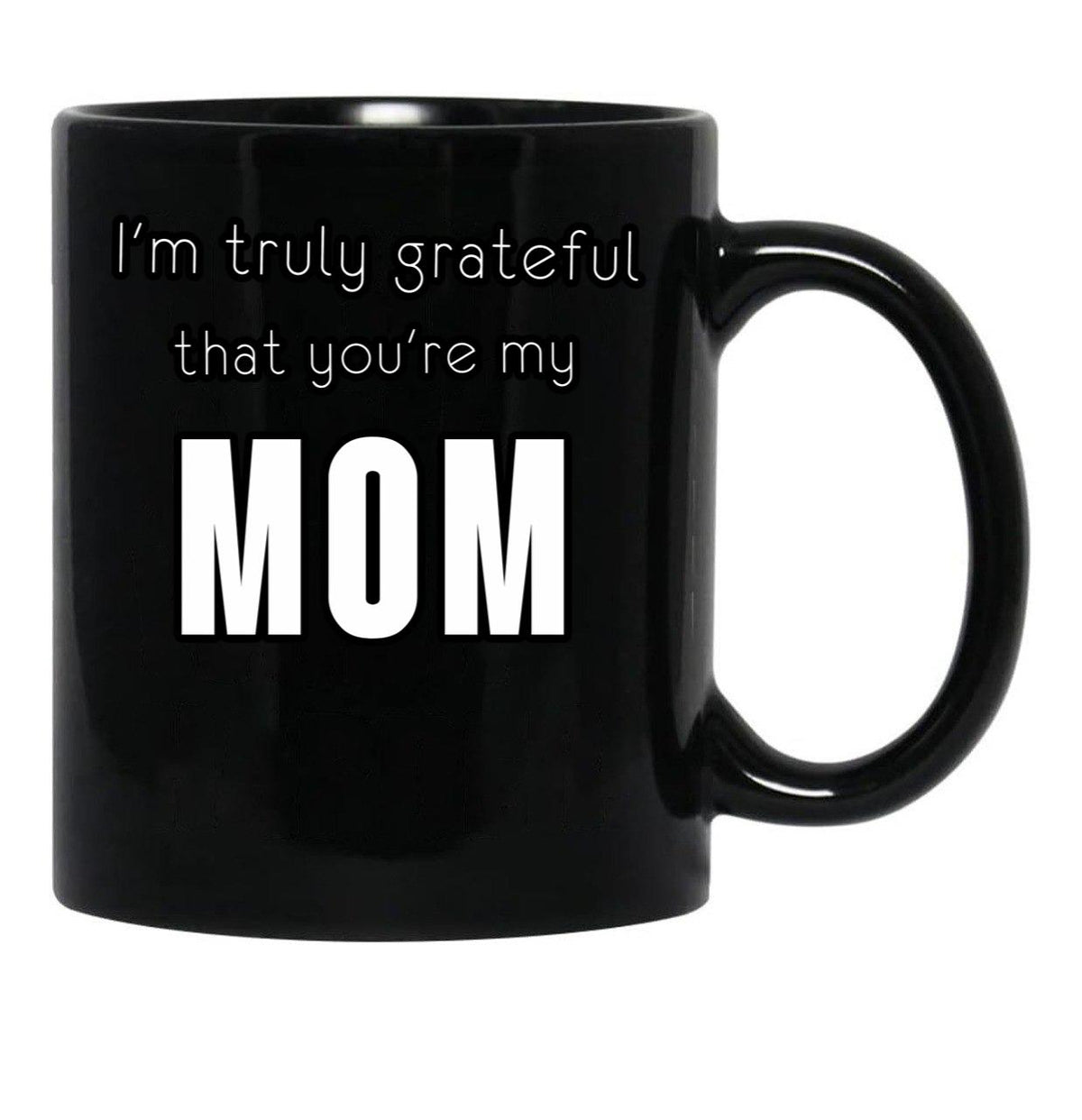 I'M Truly Grateful That You'Re My Mom Black Coffee Mug - Black