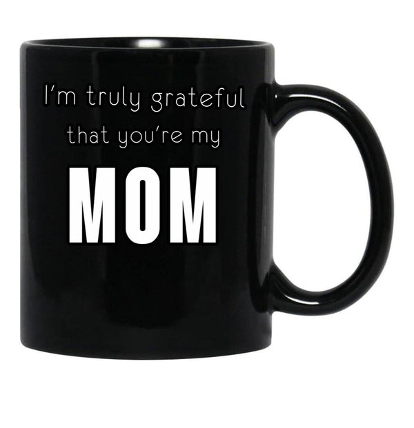 I'M Truly Grateful That You'Re My Mom Black Coffee Mug - Black