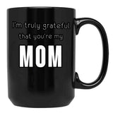 I'M Truly Grateful That You'Re My Mom Black Coffee Mug - Black