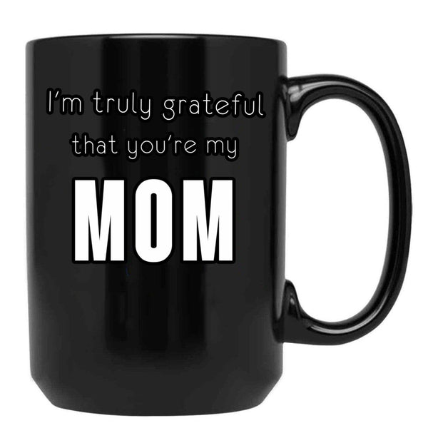 I'M Truly Grateful That You'Re My Mom Black Coffee Mug - Black