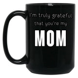 I'M Truly Grateful That You'Re My Mom Black Coffee Mug