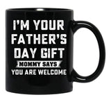 I'M Your Father'S Day Gift Mommy Says You Are Welcome Black Coffee Mug - Black