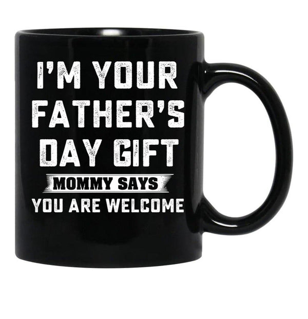 I'M Your Father'S Day Gift Mommy Says You Are Welcome Black Coffee Mug - Black