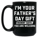 I'M Your Father'S Day Gift Mommy Says You Are Welcome Black Coffee Mug