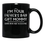 I'M Your Father'S Day Gift Mommy Says You'Re Welcome Black Coffee Mug - Black