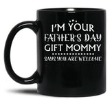 I'M Your Father'S Day Gift Mommy Says You'Re Welcome Black Coffee Mug