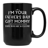 I'M Your Father'S Day Gift Mommy Says You'Re Welcome Black Coffee Mug - Black