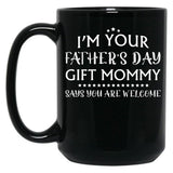I'M Your Father'S Day Gift Mommy Says You'Re Welcome Black Coffee Mug