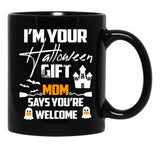 I'M Your Halloween Gift Mom Says You'Re Welcome (1) Black Coffee Mug - Black