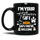 I'M Your Halloween Gift Mom Says You'Re Welcome (1) Black Coffee Mug
