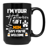 I'M Your Halloween Gift Mom Says You'Re Welcome (1) Black Coffee Mug - Black