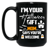 I'M Your Halloween Gift Mom Says You'Re Welcome (1) Black Coffee Mug