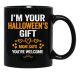 I'M Your Halloween Gift Mom Says You'Re Welcome (3) Black Coffee Mug - Black