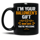I'M Your Halloween Gift Mom Says You'Re Welcome (3) Black Coffee Mug