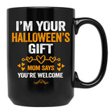 I'M Your Halloween Gift Mom Says You'Re Welcome (3) Black Coffee Mug - Black