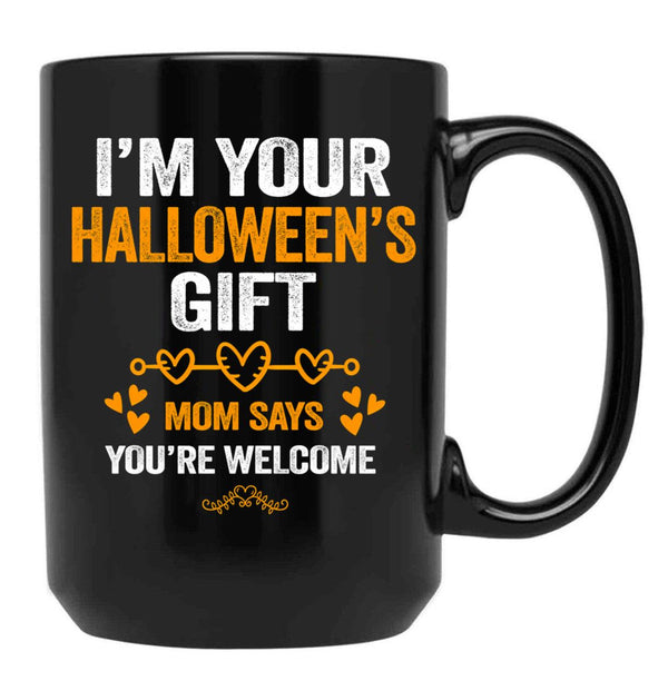 I'M Your Halloween Gift Mom Says You'Re Welcome (3) Black Coffee Mug - Black