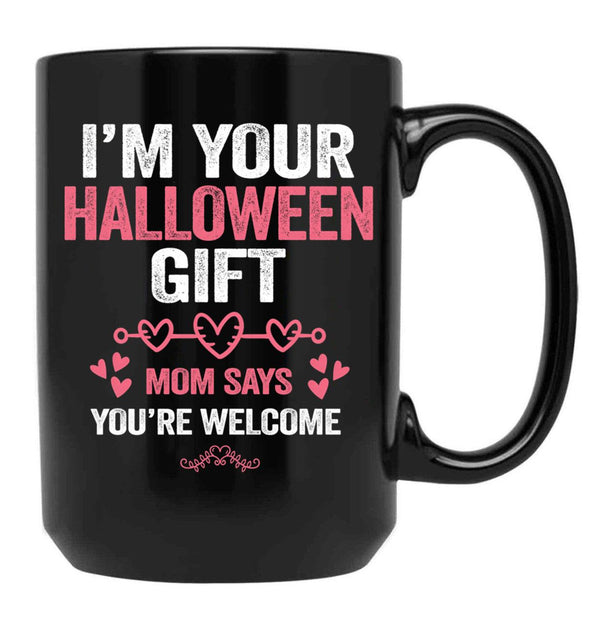 I'M Your Halloween Gift Mom Says You'Re Welcome Black Coffee Mug - Black